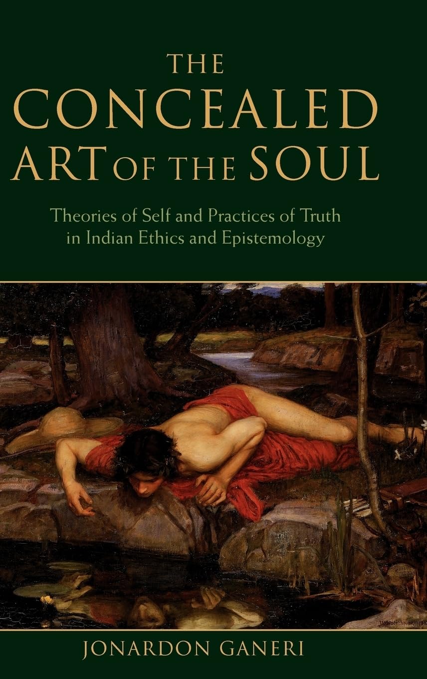 Buy Concealed Art of the Soul: Theories of the Self and Practices of Truth in Indian Ethics and Epistemology (English, Kindle Edition, Jordan Ganeri, Jonardon Ganeri) Online at Best Price - BookBajar