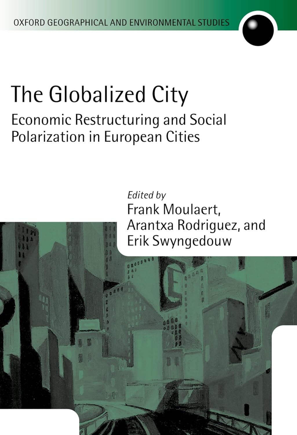 Buy The Globalized City: Economic Restructuring and Social Polarization in European Cities (Oxford Geographical and Environmental Studies Series) (English, Kindle Edition, Erik Swyngedouw, Arantxa Rodriguez) Online at Best Price - BookBajar
