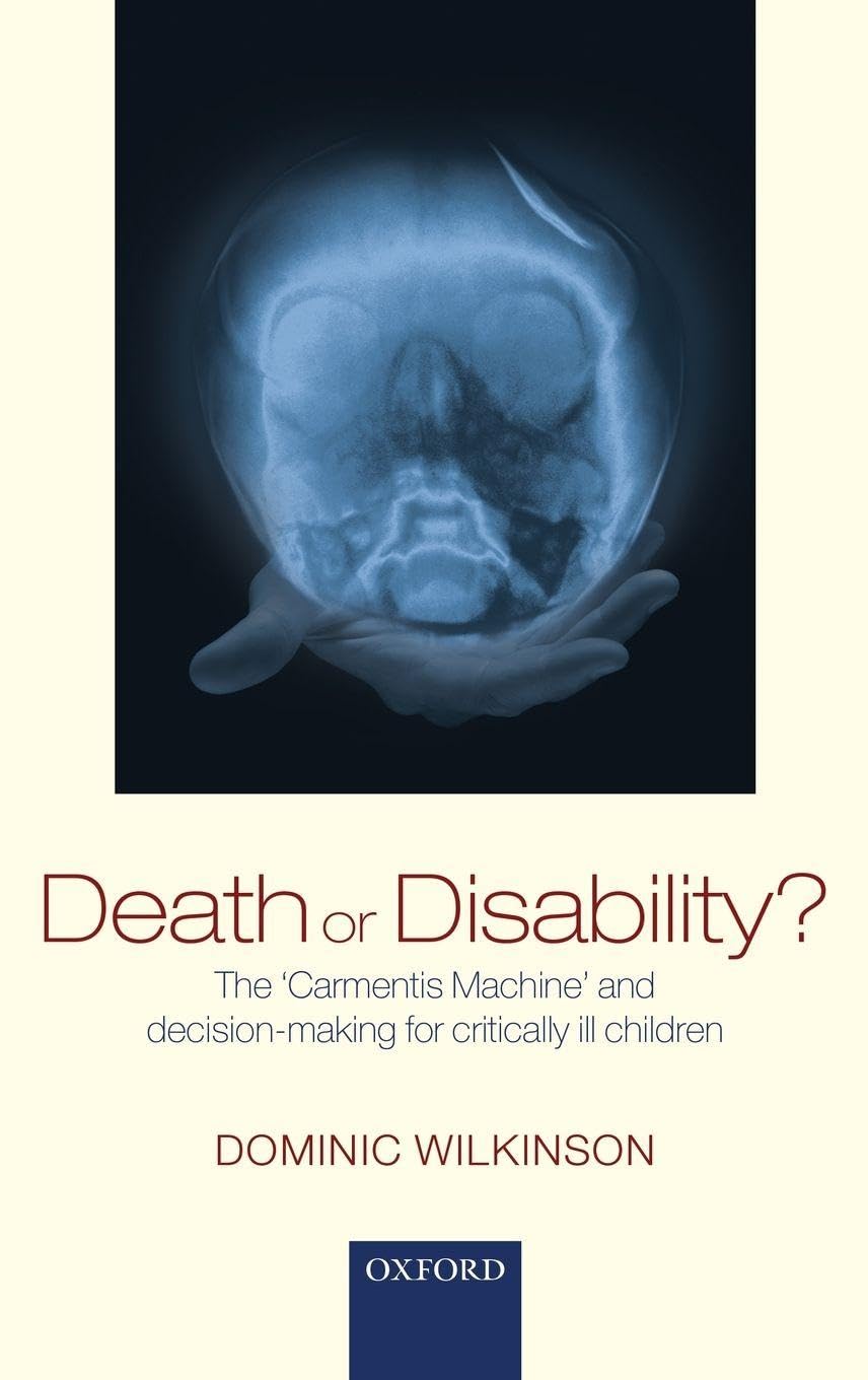 Buy Death or Disability?: The 'Carmentis Machine' and decision-making for critically ill children (English, Hardcover, Dominic Wilkinson) Online at Best Price - BookBajar
