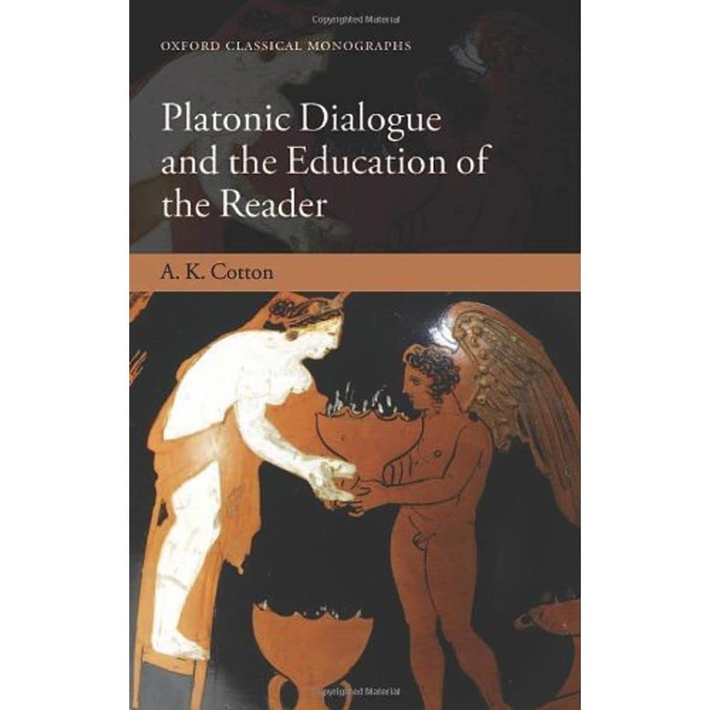 Buy Platonic Dialogue and the Education of the Reader (Oxford Classical Monographs) (English, Kindle Edition, A. K. Cotton) Online at Best Price - BookBajar