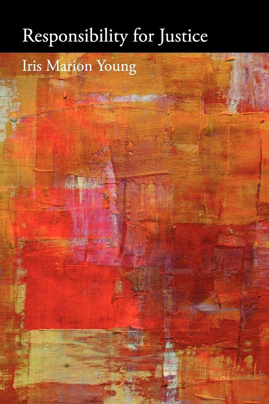 Buy Responsibility for Justice: The Great Divide in Twentieth-Century Theology (Oxford Political Philosophy) (English, Kindle Edition, Iris Marion Young, Martha Nussbaum) Online at Best Price - BookBajar