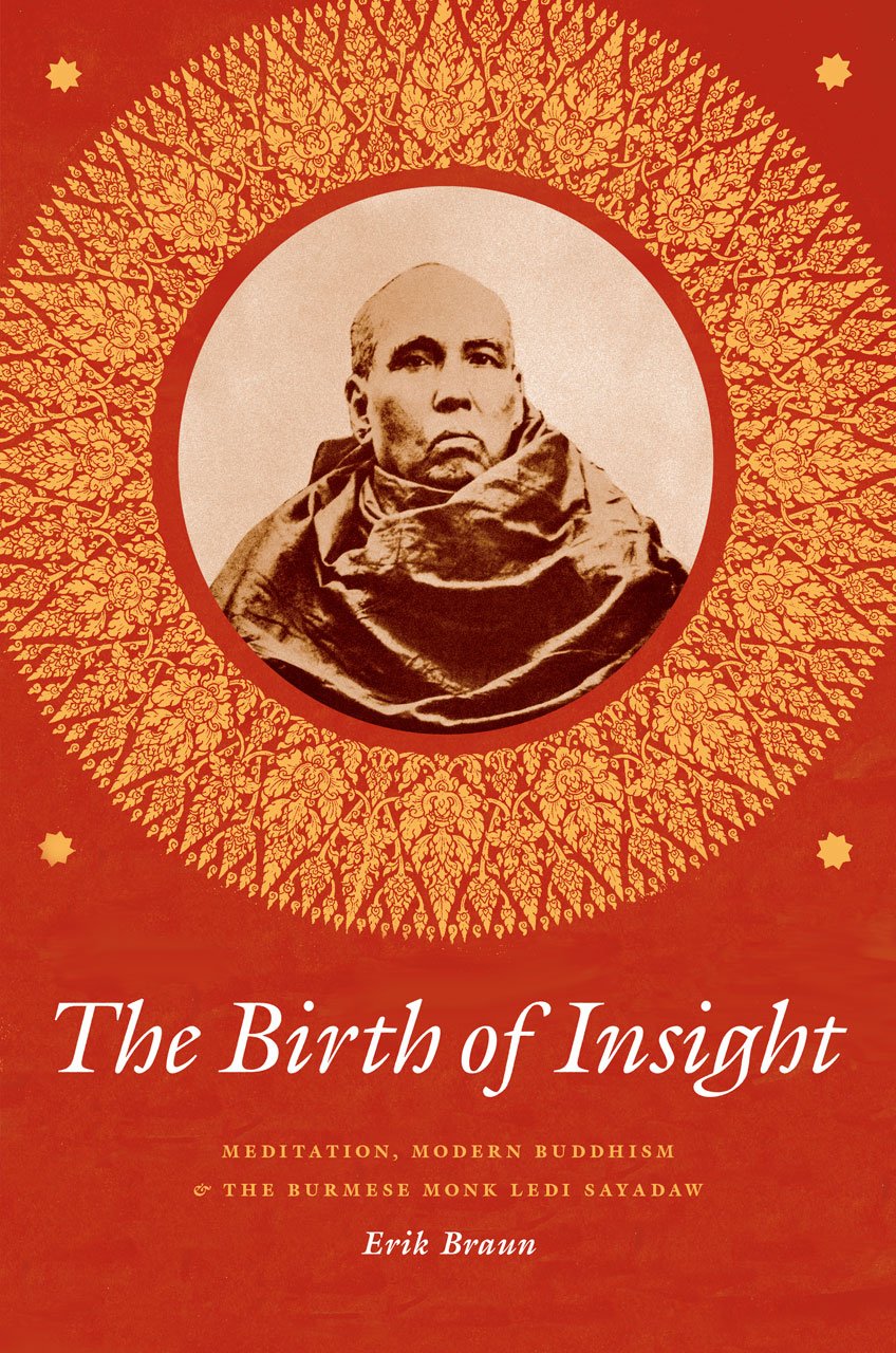 Buy The Birth of Insight: Meditation, Modern Buddhism, and Burmese Monk Ledi Sayadaw (Buddhism and Modernity) (English, Kindle Edition, Erik Braun) Online at Best Price - BookBajar