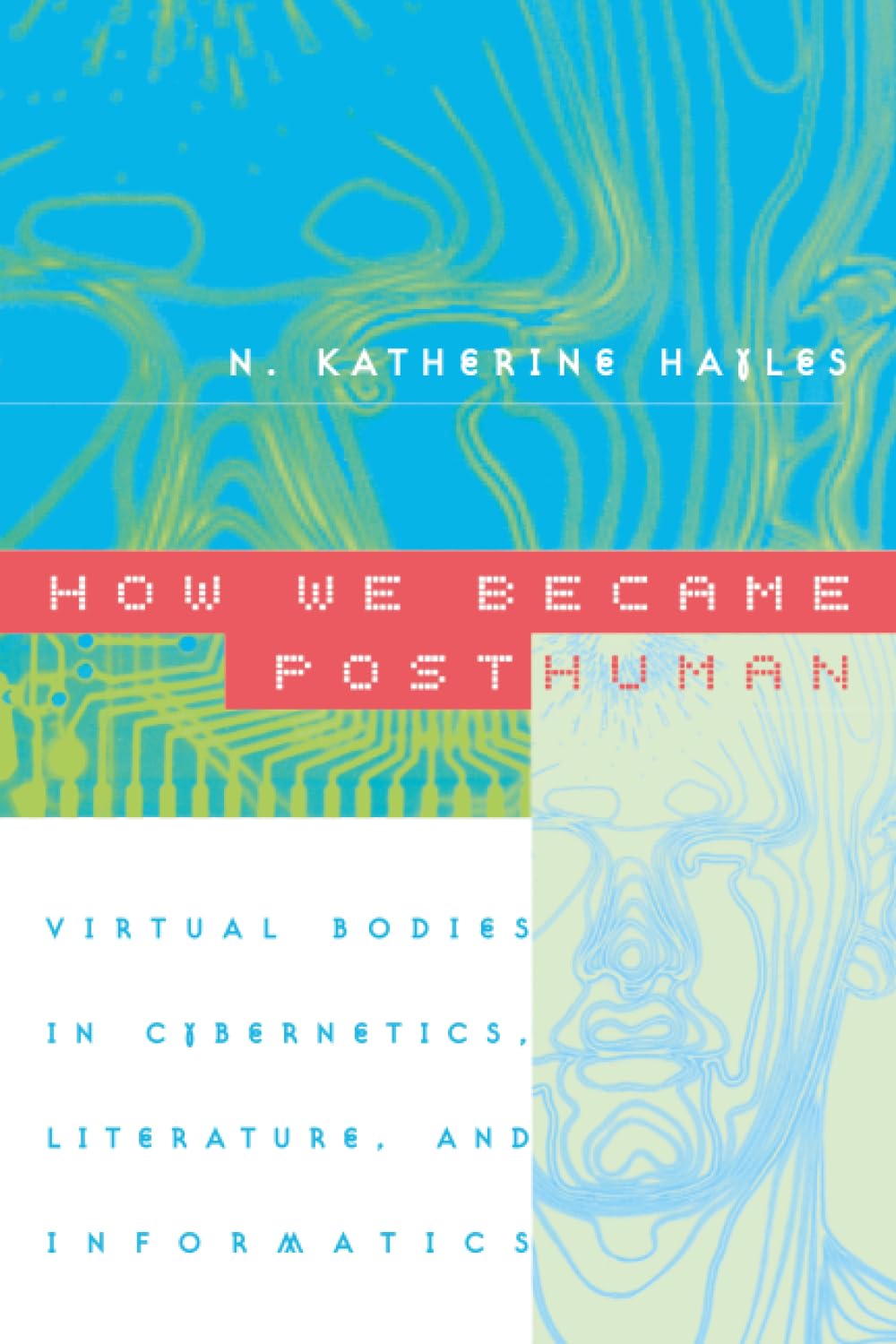 Buy How We Became Posthuman: Virtual Bodies in Cybernetics: Virtual Bodies in Cybernetics, Literature, and Informatics (English, Kindle Edition, N. Katherine Hayles, Katherine Hayles) Online at Best Price - BookBajar