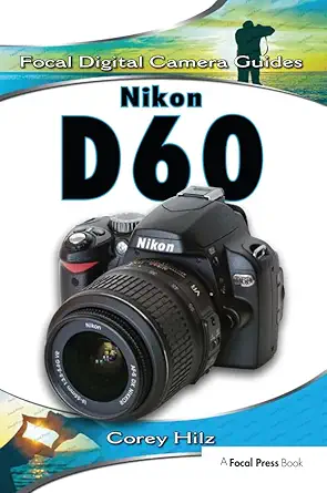 Buy Nikon D60 (Focal Digital Camera Guides) (English, Kindle Edition, Corey Hilz) Online at Best Price - BookBajar