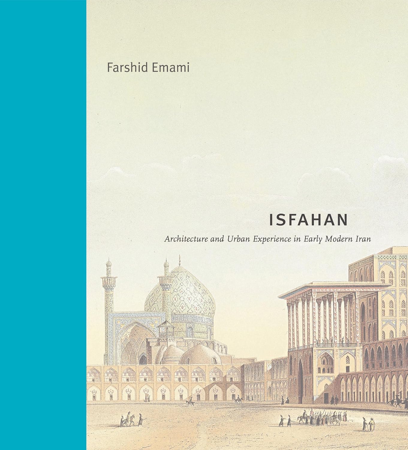 Buy Isfahan: Architecture and Urban Experience in Early Modern Iran (Buildings, Landscapes, and Societies) (English, Kindle Edition, Farshid Emami) Online at Best Price - BookBajar