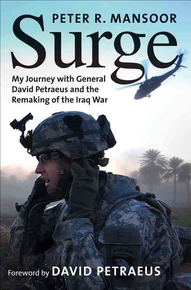Buy Surge – My Journey with General David Patraeus and the Remaking of the Iraq War: My Journey with General David Petraeus and the Remaking of the Iraq War (Yale Library of Military History) (English, Kindle Edition, Peter Mansoor) Online at Best Price - BookBajar