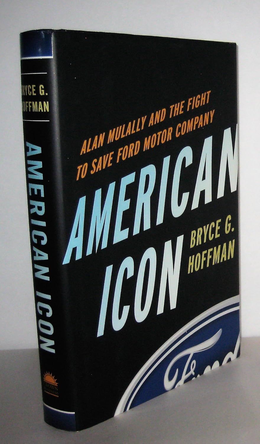 Buy American Icon: Alan Mulally and the Fight to Save Ford Motor Company (English, Kindle Edition, Bryce G. Hoffman) Online at Best Price - BookBajar