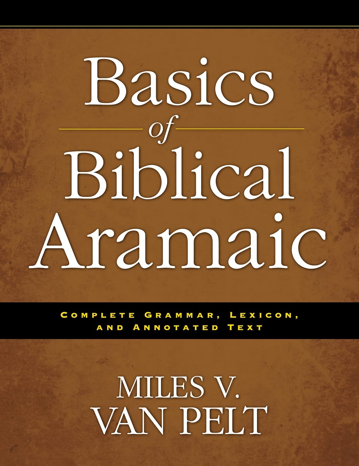 Buy Basics of Biblical Aramaic: Complete Grammar: Complete Grammar, Lexicon, and Annotated Text (English, Paperback, Miles V. Van Pelt) Online at Best Price - BookBajar