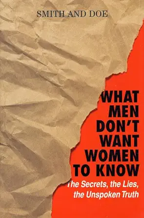 Buy What Men Don't Want Women To Know: The Secrets, The Lies, The Unspoken Truth (English, Hardcover, Smith & Doe Staff) Online at Best Price - BookBajar