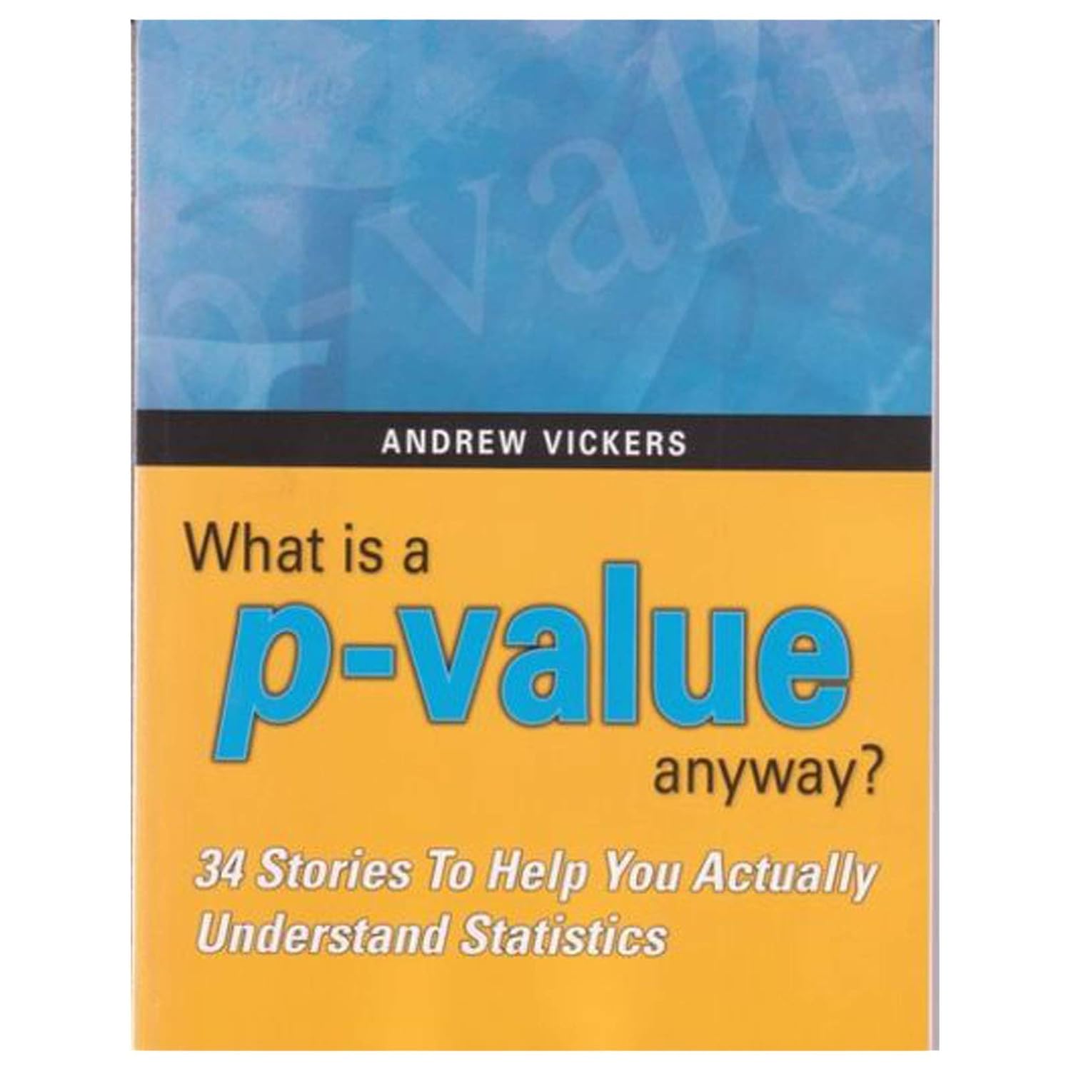 Buy What Is a P-Value Anyway?: 34 Stories to Help You Actually Understand Statistics (English, Paperback, Andrew Vickers) Online at Best Price - BookBajar