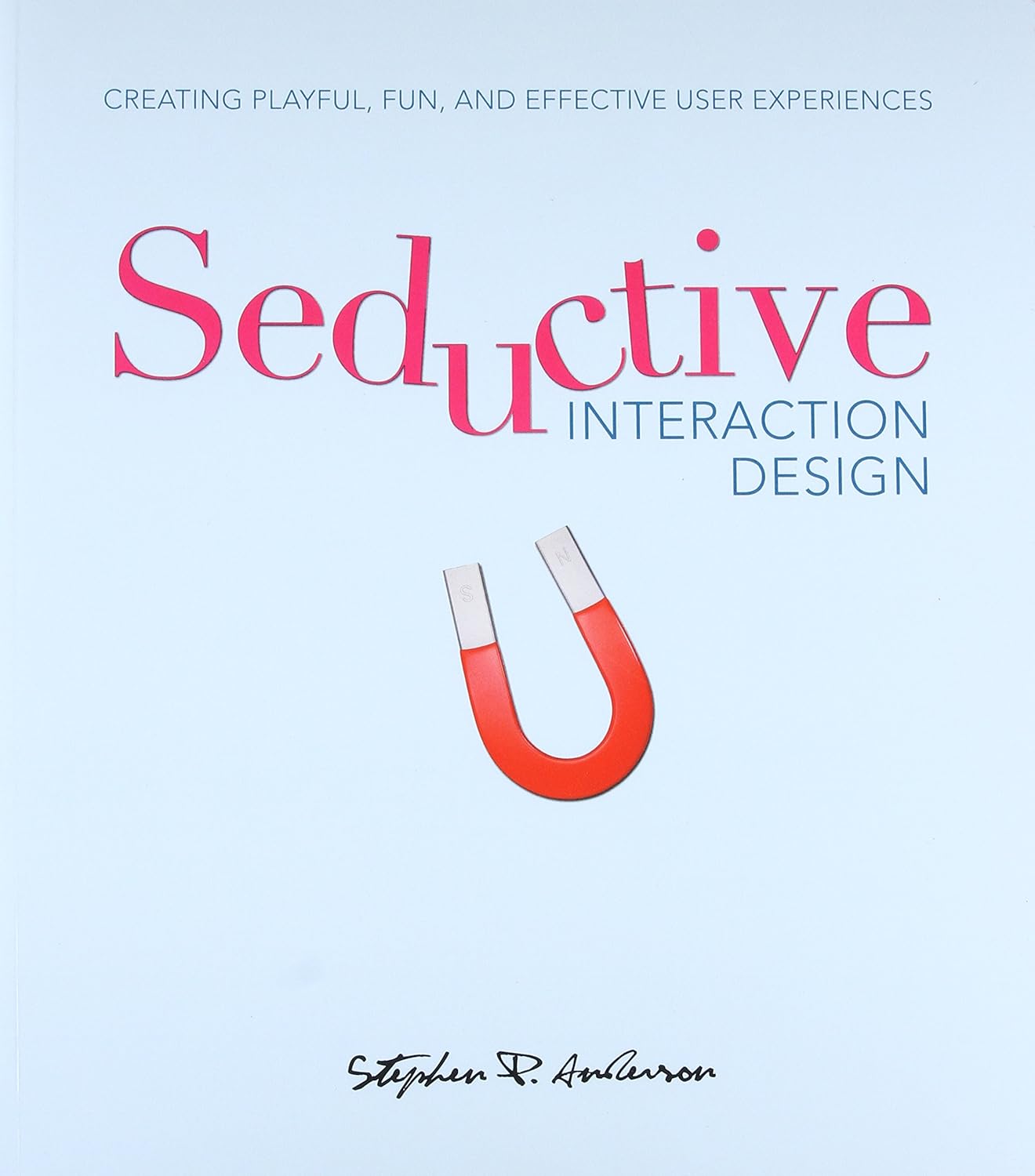 Buy Seductive Interaction Design: Creating Playful, Fun and Effective User Experiences (Voices that Matter) (English, Kindle Edition, Stephen P. Anderson) Online at Best Price - BookBajar