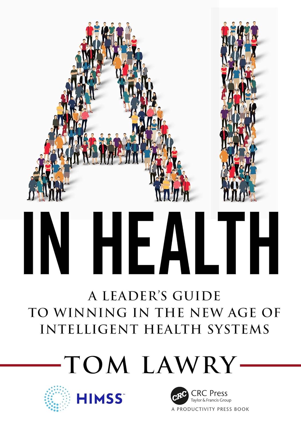 Buy Ai in Health: A Leader’s Guide to Winning in the New Age of Intelligent Health Systems (Himss) (English, Kindle Edition, Tom Lawry) Online at Best Price - BookBajar
