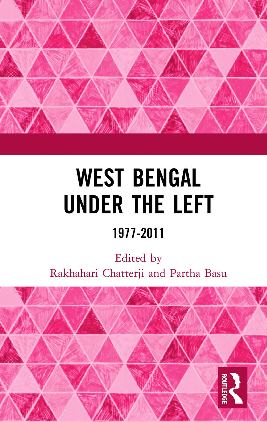 Buy West Bengal Under the Left: 1977-2011 (English, Hardcover, Rakhahari Chatterji, Partha Pratim Basu) Online at Best Price - BookBajar