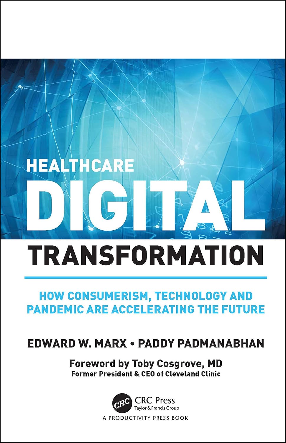 Buy Healthcare Digital Transformation: An Agile Approach to Creating the Future (English, Hardcover, Edward W. Marx, Paddy Padmanabhan) Online at Best Price - BookBajar