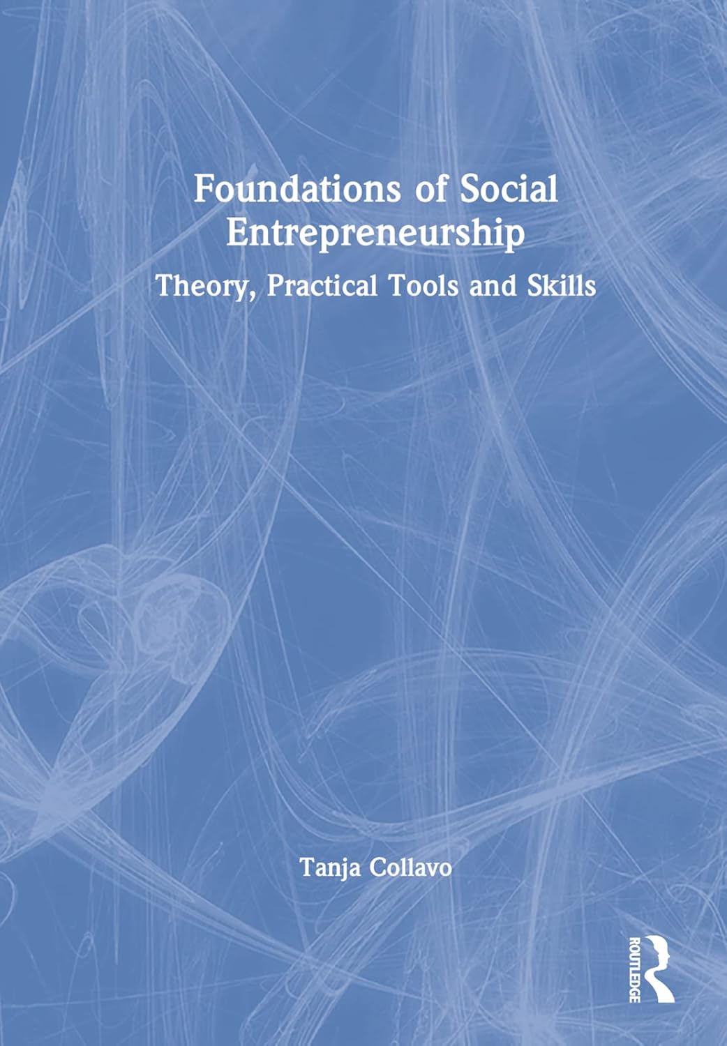 Buy Foundations of Social Entrepreneurship: Theory, Practical Tools and Skills (English, Kindle Edition, Tanja Collavo) Online at Best Price - BookBajar