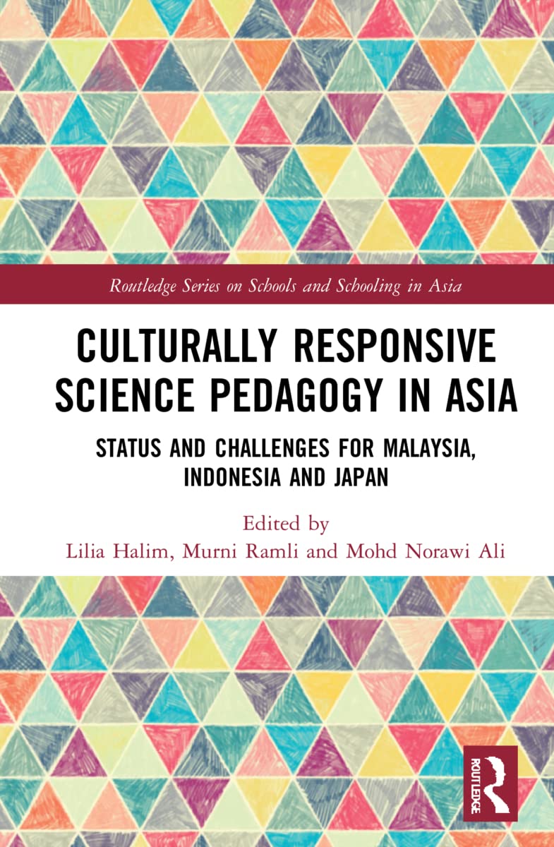 Buy Culturally Responsive Science Pedagogy in Asia: Status and Challenges for Malaysia, Indonesia and Japan (Routledge on Schools and Schooling in Asia) (English, Kindle Edition, Lilia Halim, Murni Ramli, Mohd Norawi Ali) Online at Best Price - BookBajar