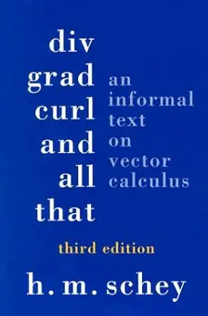 Buy Div, Grad, Curl, and All That: An Informal Text on Vector Calculus (English, Paperback, H. M. Schey) Online at Best Price - BookBajar