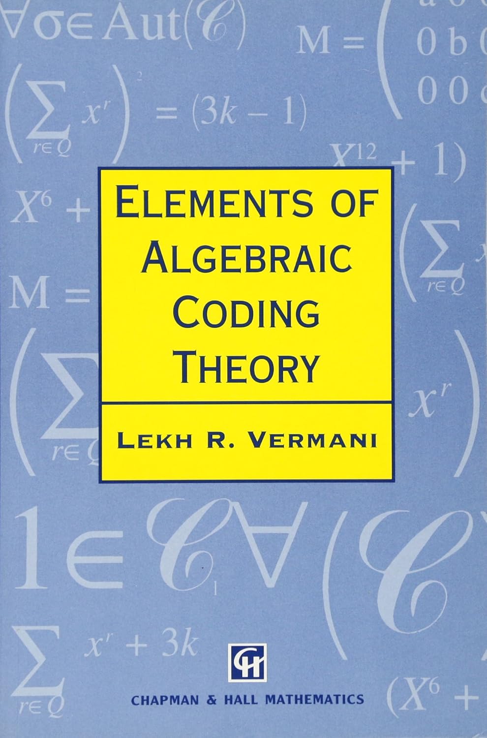 Buy ELEMENTS OF ALGEBRAIC CODING THEORY,1ST EDITION: 12 (Chapman Hall/CRC Mathematics Series) (English, Kindle Edition, Lekh R. Vermani) Online at Best Price - BookBajar