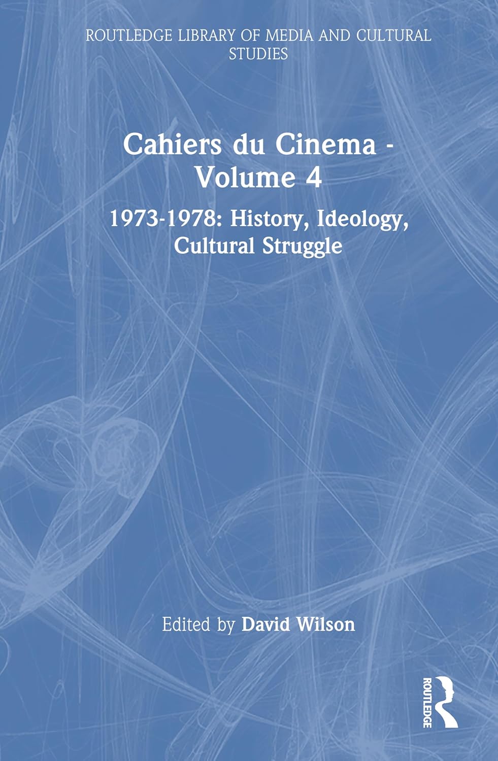 Buy Cahiers du Cinema - Volume 4: 1973-1978: History, Ideology, Cultural Struggle (Routledge Library of Media and Cultural Studies): 1973-1978: History, ... Nos 248-292, September 1973-September 1978 (English, Hardcover, WILSON) Online at Best Price - BookBajar