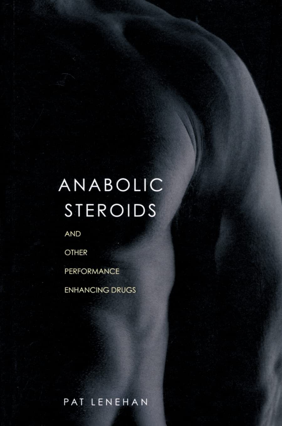 Buy Anabolic Steroids: And Other Performance-Enhancing Drugs (English, Kindle Edition, Patrick Lenehan) Online at Best Price - BookBajar