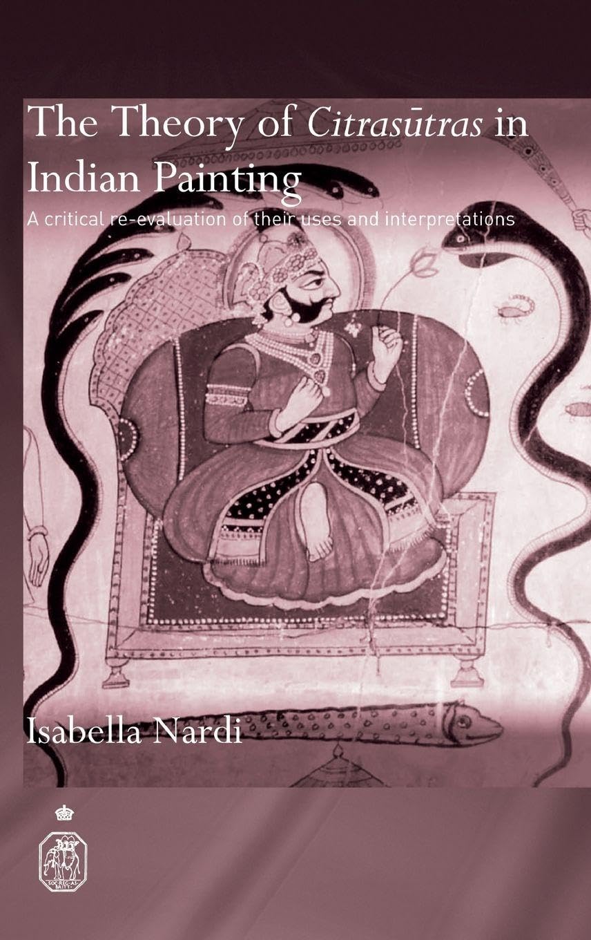 Buy The Theory of Citrasutras in Indian Painting: A Critical Re-evaluation of Their Uses And Interpretations (Royal Asiatic Society Books) (English, Hardcover, Isabella Nardi) Online at Best Price - BookBajar