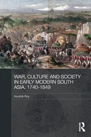 Buy War, Culture and Society in Early Modern South Asia, 1740-1849 (English, Hardcover, Kaushik Roy) Online at Best Price - BookBajar