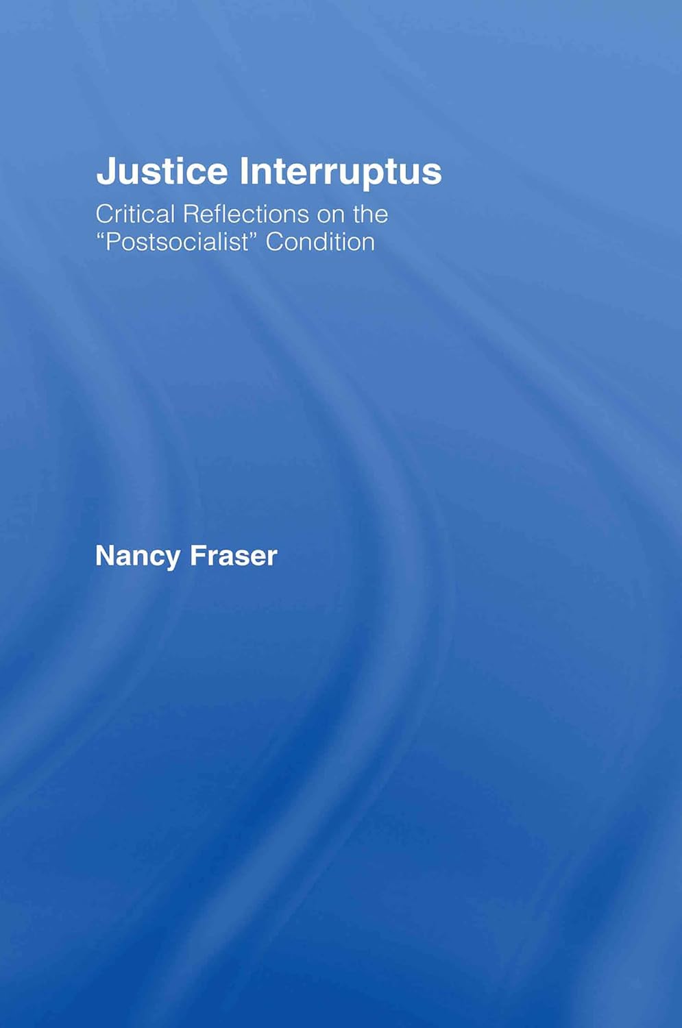 Buy Justice Interruptus: Critical Reflections on the "Postsocialist" Condition (English, Kindle Edition, Nancy Fraser) Online at Best Price - BookBajar