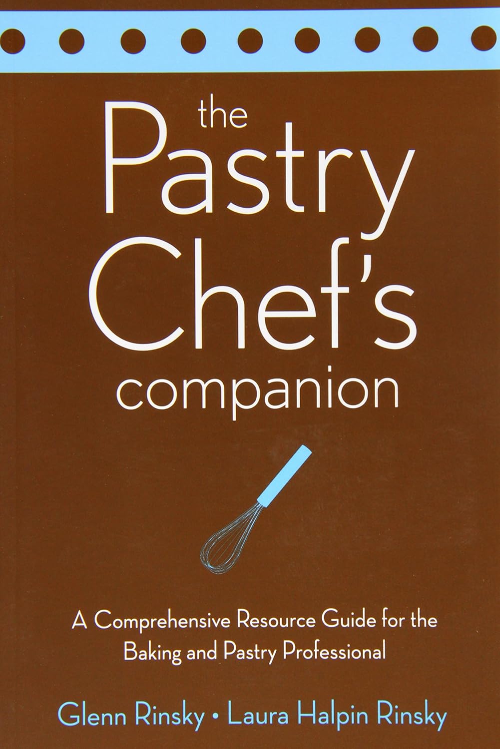 Buy The Pastry Chef's Companion: A Comprehensive Resource Guide for the Baking and Pastry Professional (English, Paperback, Glenn Rinsky) Online at Best Price - BookBajar