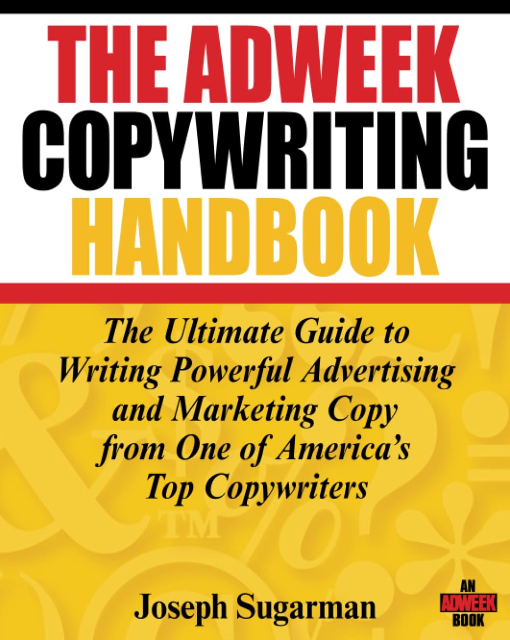 Buy The Adweek Copywriting Handbook: The Ultimate Guide to Writing Powerful Advertising and Marketing Copy from One of America's Top Copywriters (English, Kindle Edition, Joseph Sugarman) Online at Best Price - BookBajar