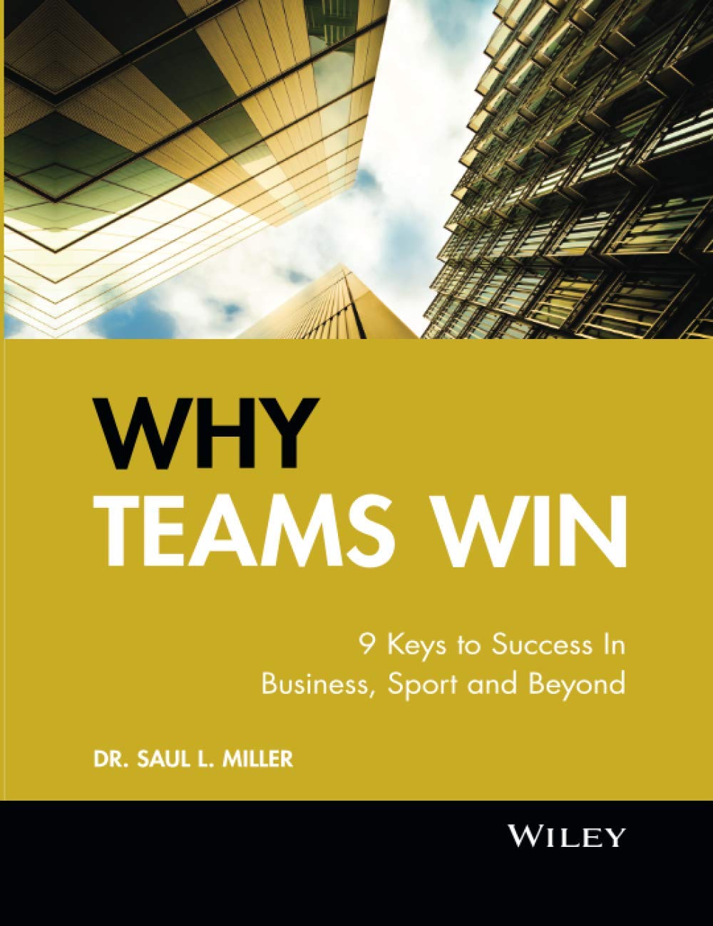 Buy Why Teams Win: 9 Keys to Success in Business, Sport, and Beyond (Jossey-Bass Leadership Series - Canada) (English, Kindle Edition, Saul L. Miller) Online at Best Price - BookBajar