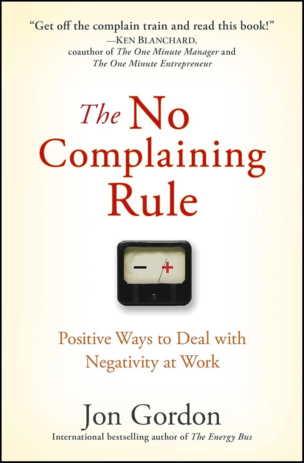 Buy The No Complaining Rule: Positive Ways to Deal with Negativity at Work (English, Kindle Edition, Jon Gordon) Online at Best Price - BookBajar