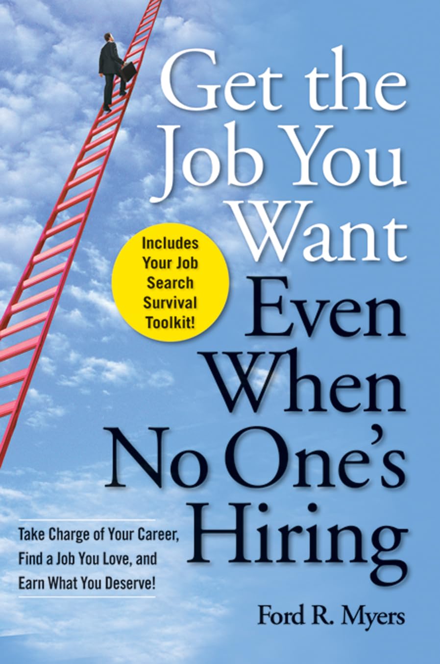 Buy Get the Job You Want, Even When No One's Hiring: Take Charge of Your Career, Find a Job You Love, and Earn What You Deserve! (English, Paperback, Ford R. Myers) Online at Best Price - BookBajar