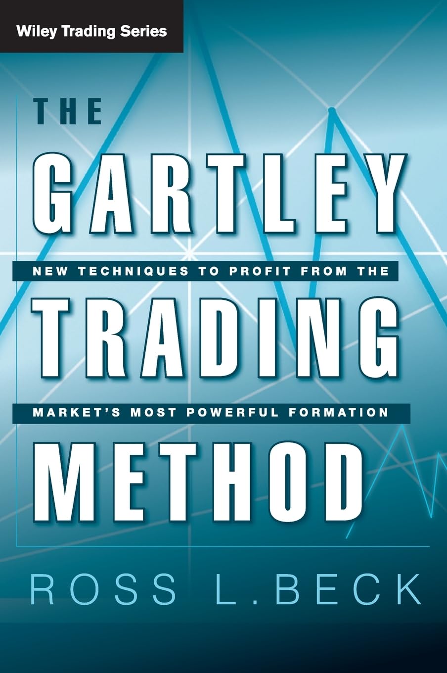 Buy The Gartley Trading Method: New Techniques to Profit from the Market's Most Powerful Formation: 462 (Wiley Trading) (English, Kindle Edition, Ross L. Beck) Online at Best Price - BookBajar