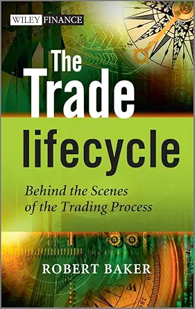 Buy The Trade Lifecycle: Behind the Scenes of the Trading Process (English, Hardcover, Robert Baker) Online at Best Price - BookBajar