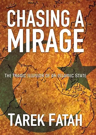Buy Chasing a Mirage: The Tragic lllusion of an Islamic State (English, Hardcover, Tarek Fatah) Online at Best Price - BookBajar