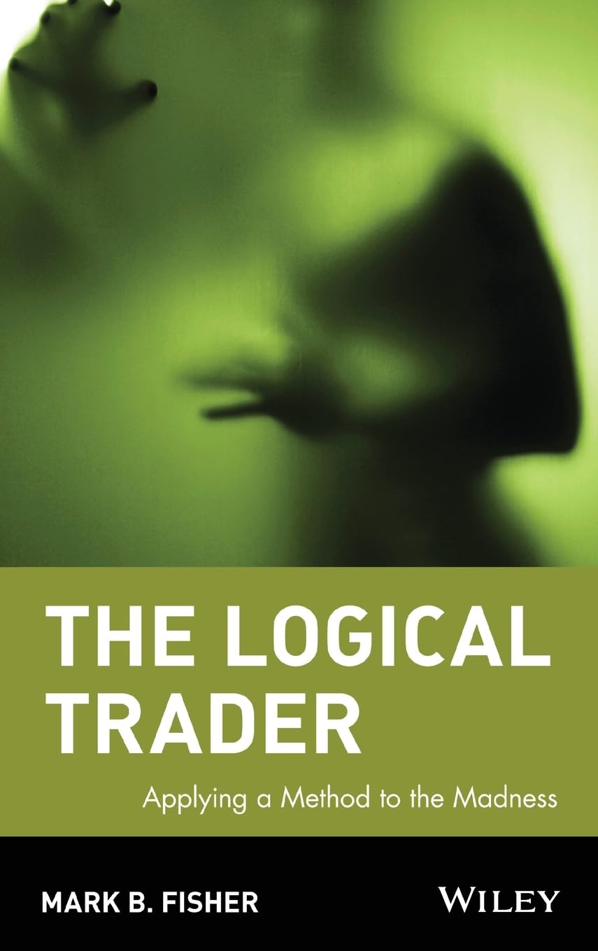 Buy The Logical Trader: Applying a Method to the Madness: 129 (Wiley Trading) (English, Kindle Edition, Mark B. Fisher) Online at Best Price - BookBajar