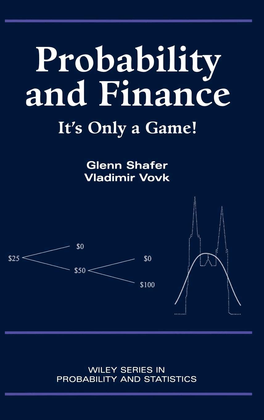 Buy Probability and Finance: It's Only a Game! (Wiley Series in Probability and Statistics. Financial Engineering Section) (English, Hardcover, Glenn Shafer, Vladimir Vovk) Online at Best Price - BookBajar