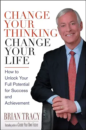 Buy Change Your Thinking, Change Your Life: How to Unlock Your Full Potential for Success and Achievement (English, Paperback, Brian Tracy) Online at Best Price - BookBajar