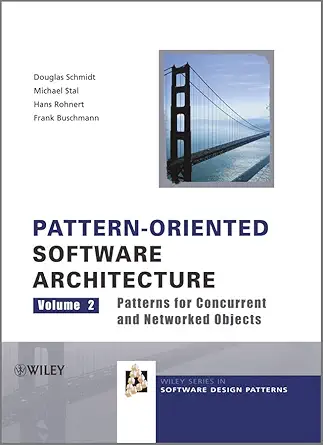 Buy Pattern–Oriented Software Architecture: Patterns for Concurrent and Networked Objects: v. 2 (Wiley Software Patterns Series) (English, Kindle Edition, Douglas C. Schmidt, Michael Stal, Hans Rohnert, Frank Buschmann) Online at Best Price - BookBajar