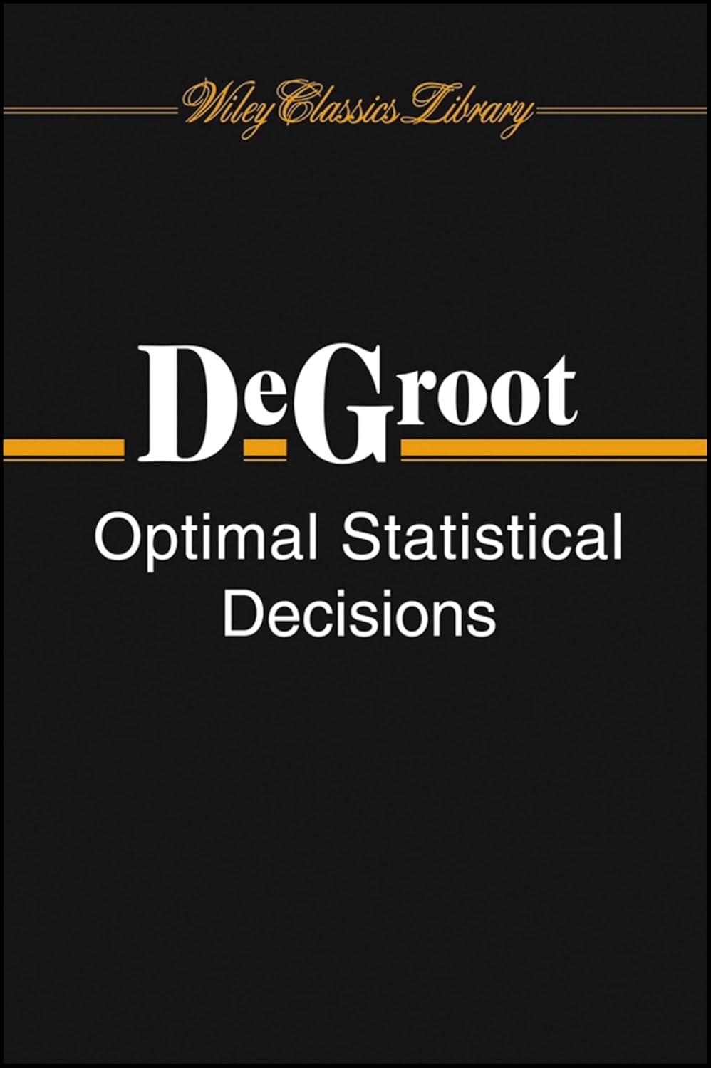 Buy Optimal Statistical Decisions: 82 (Wiley Classics Library) (English, Paperback, Morris H. Degroot) Online at Best Price - BookBajar