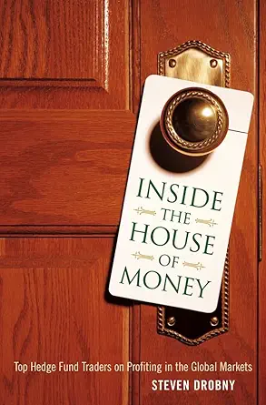 Buy Inside the House of Money: Top Hedge Fund Traders on Profiting in a Global Market (English, Hardcover, Steven Drobny) Online at Best Price - BookBajar