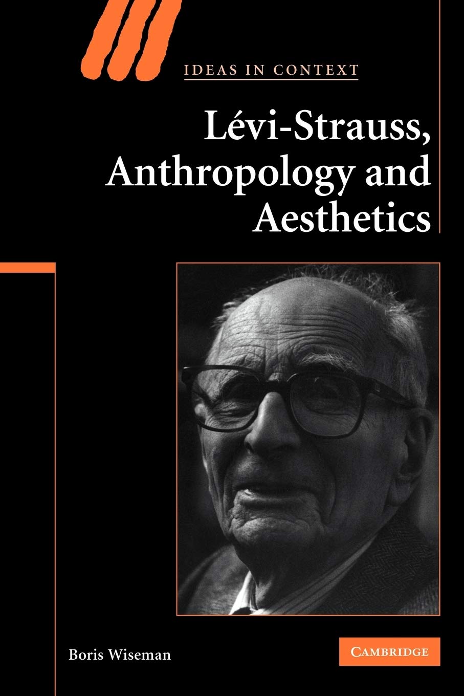 Buy Levi-Strauss, Anthropology, and Aesthetics: 85 (Ideas in Context, Series Number 85) (English, Hardcover, Boris Wiseman) Online at Best Price - BookBajar
