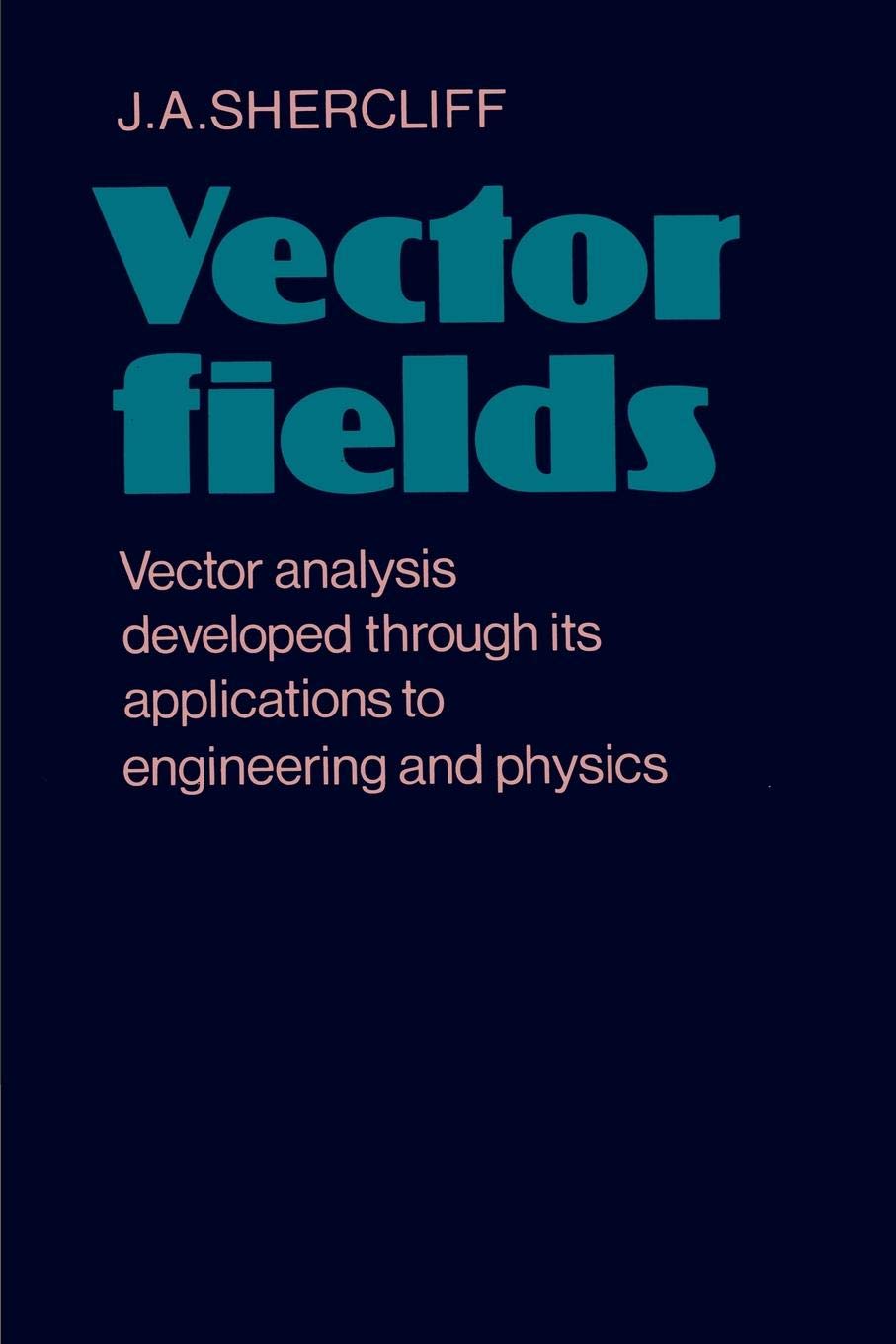 Buy Vector Fields: Vector Analysis Developed through its Application to Engineering and Physics (English, Paperback, J. A. Shercliff) Online at Best Price - BookBajar
