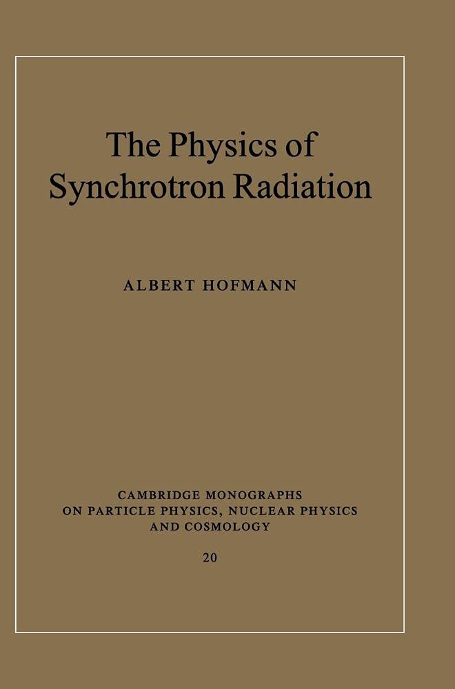 Buy The Physics of Synchrotron Radiation: 20 (Cambridge Monographs on Particle Physics, Nuclear Physics and Cosmology, Series Number 20) (English, Hardcover, Albert Hofmann) Online at Best Price - BookBajar