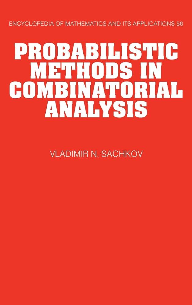 Buy Probabilistic Methods in Combinatorial Analysis: 56 (Encyclopedia of Mathematics and its Applications, Series Number 56) (English, Kindle Edition, Vladimir N. Sachkov, V. A. Vatutin) Online at Best Price - BookBajar
