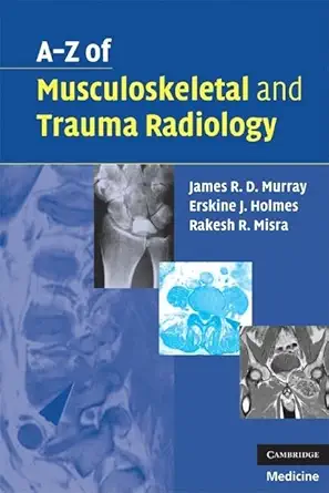 Buy A-Z of Musculoskeletal and Trauma Radiology: 0 (English, Kindle Edition, James R. D. Murray, Erskine J. Holmes, Rakesh R. Misra) Online at Best Price - BookBajar
