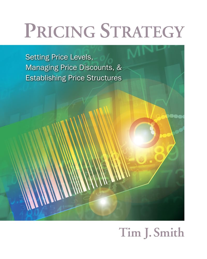 Buy Pricing Strategy : Setting Price Levels, Managing Price Discounts and Establishing Price Structures: Setting Price Levels, Managing Price Discounts, & Establishing Price Structures (English, Hardcover, Tim Smith) Online at Best Price - BookBajar