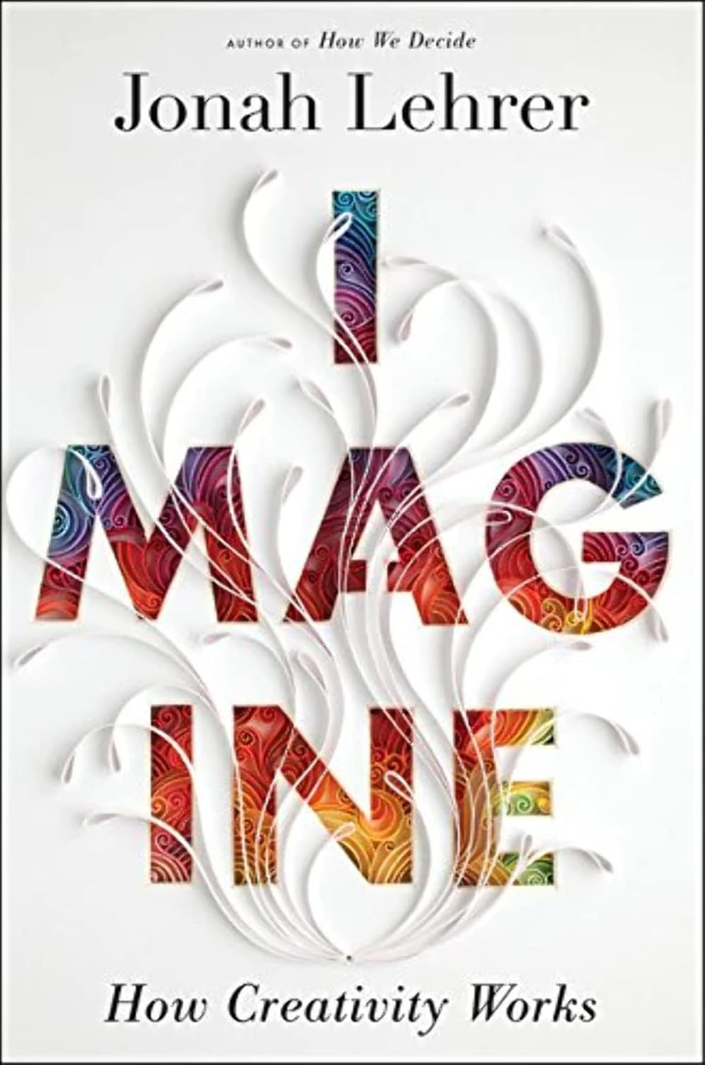 Buy Imagine: How Creativity Works (English, Paperback, Jonah Lehrer) Online at Best Price - BookBajar