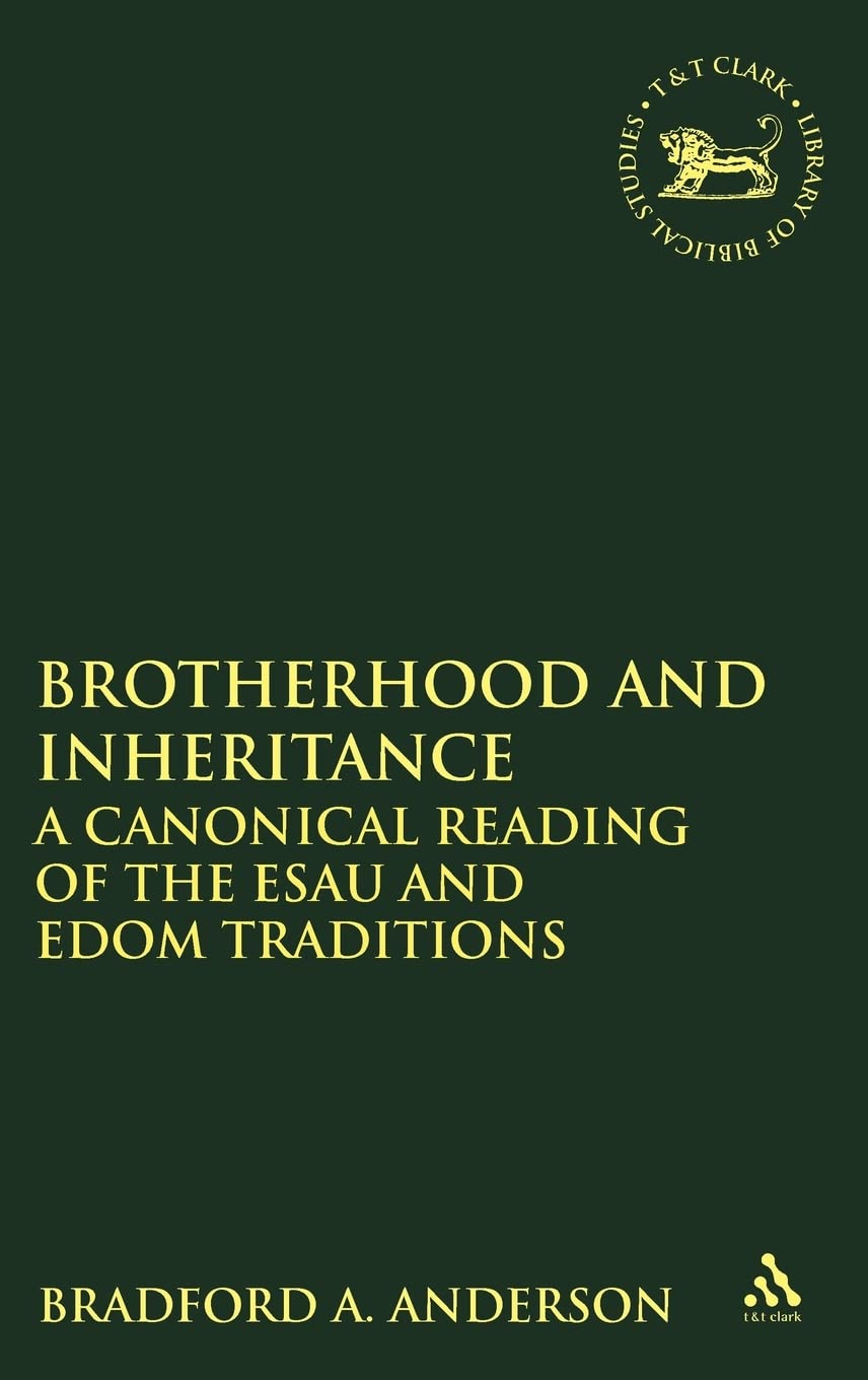 Buy Brotherhood and Inheritance: A Canonical Reading of the Esau and Edom Traditions (English, Hardcover, Dr. Bradford A. Anderson) Online at Best Price - BookBajar