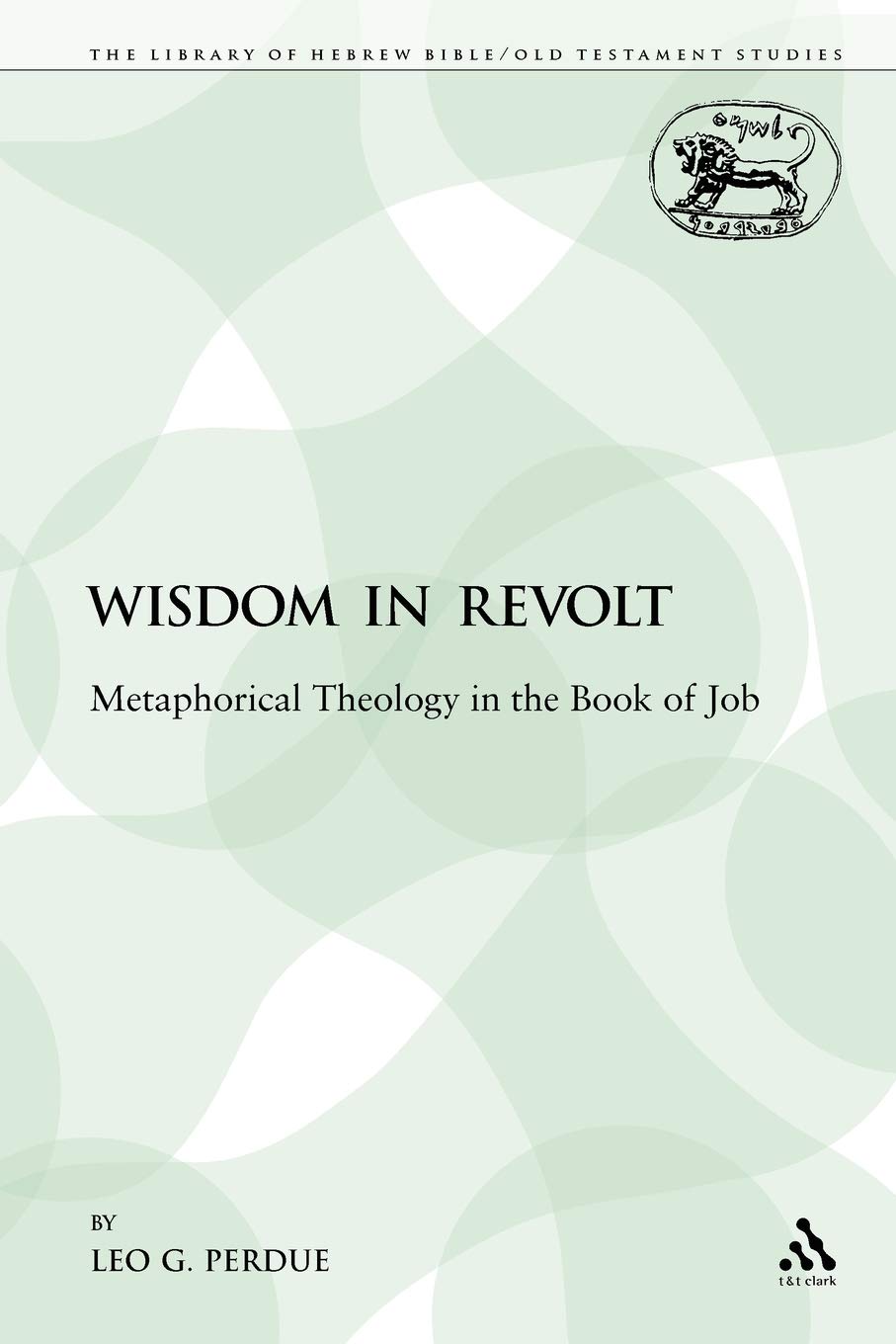 Buy Wisdom in Revolt: Metaphorical Theology in the Book of Job (English, Paperback, Leo G. Perdue) Online at Best Price - BookBajar